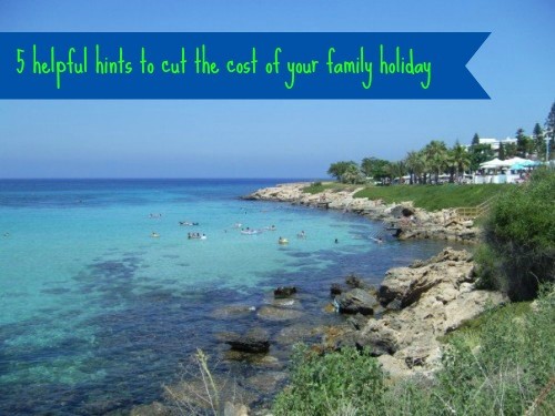 5 helpful hints to cut the cost of your family holiday