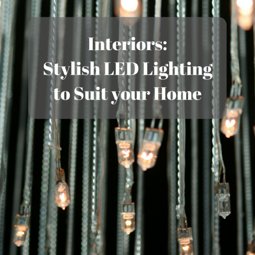 Interiors: Stylish LED Lighting to Suit your Home