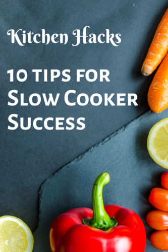 Kitchen Hacks: 10 tips for Slow Cooker Success